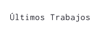Últimos Trabajos
