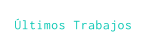Últimos Trabajos